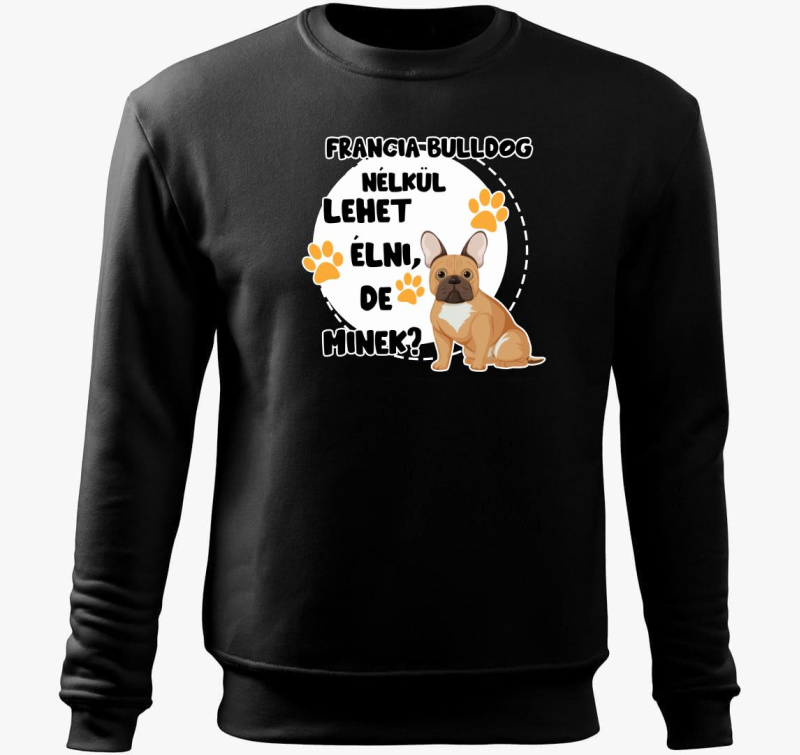 Francia bulldog nélkül lehet élni, de minek kutyás belebújós pulóver