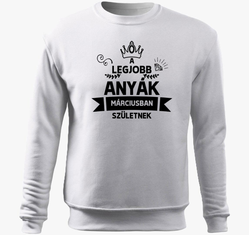 A legjobb anyák márciusban születnek születésnap belebújós pulóver