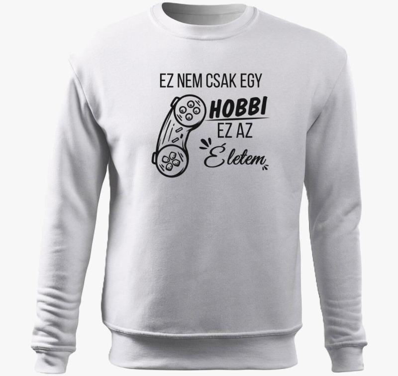 Ez nem csak egy hobbi ez az életem kontroller gamer belebújós pulóver
