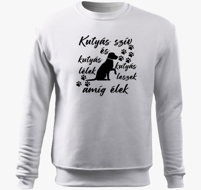 Kutyás szív és kutyás lélek kutyás leszek amíg élek kutya belebújós pulóver