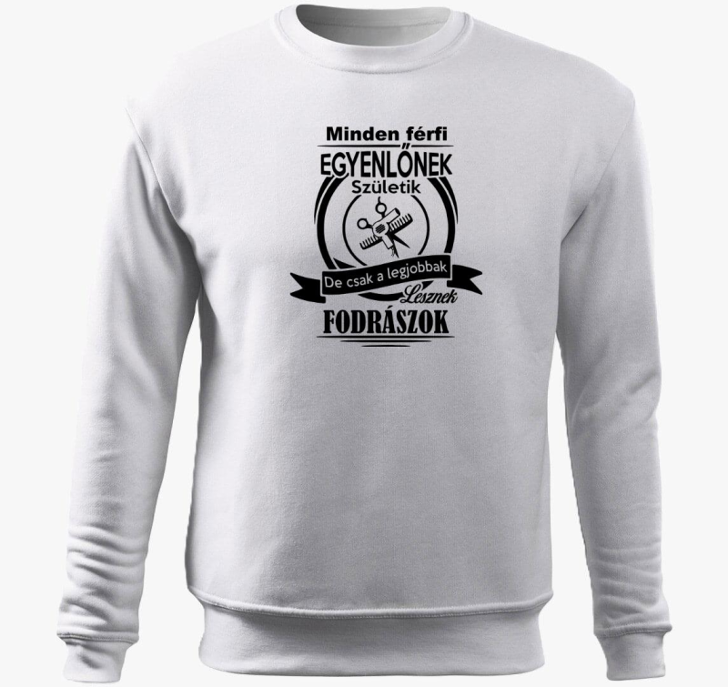 Minden férfi egyenlőnek születik, de csak a legjobbak lesznek fodrászok belebújós pulóver