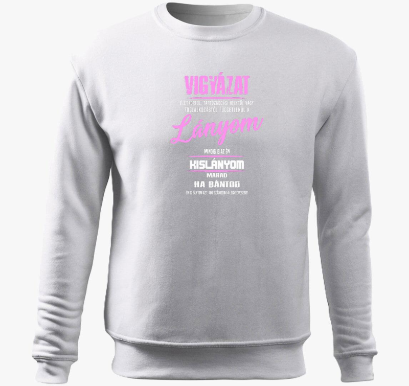 Vigyázat a lányom mindig is az én kislányom marad belebújós pulóver