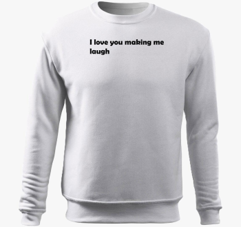I love You making me laugh belebújós pulóver