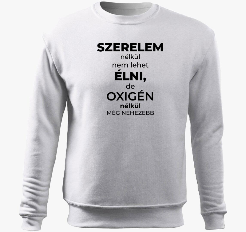 Szerelem nélkül nem lehet élni vicces belebújós pulóver