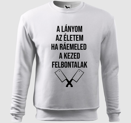 A lányom az életem ha ráemeled...