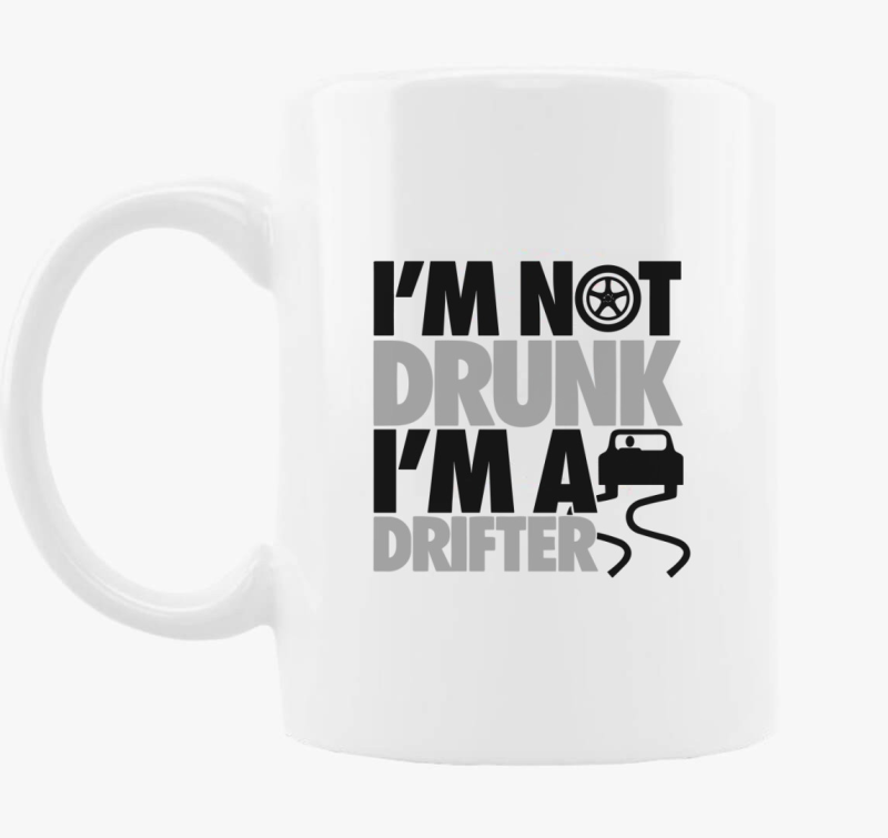 I'm not drunk i'm a drifter bögre
