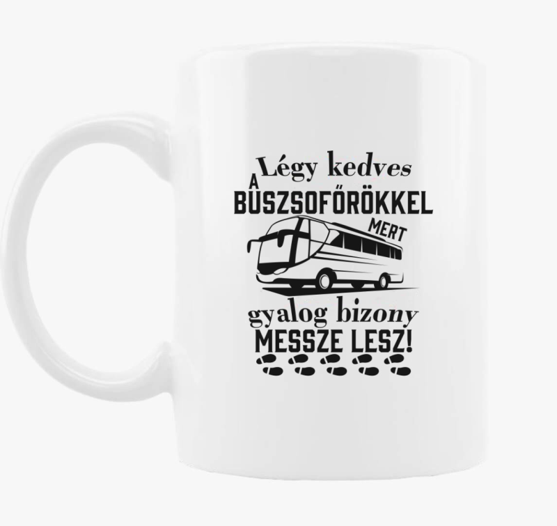 Légy kedves a buszsofőrökkel bögre