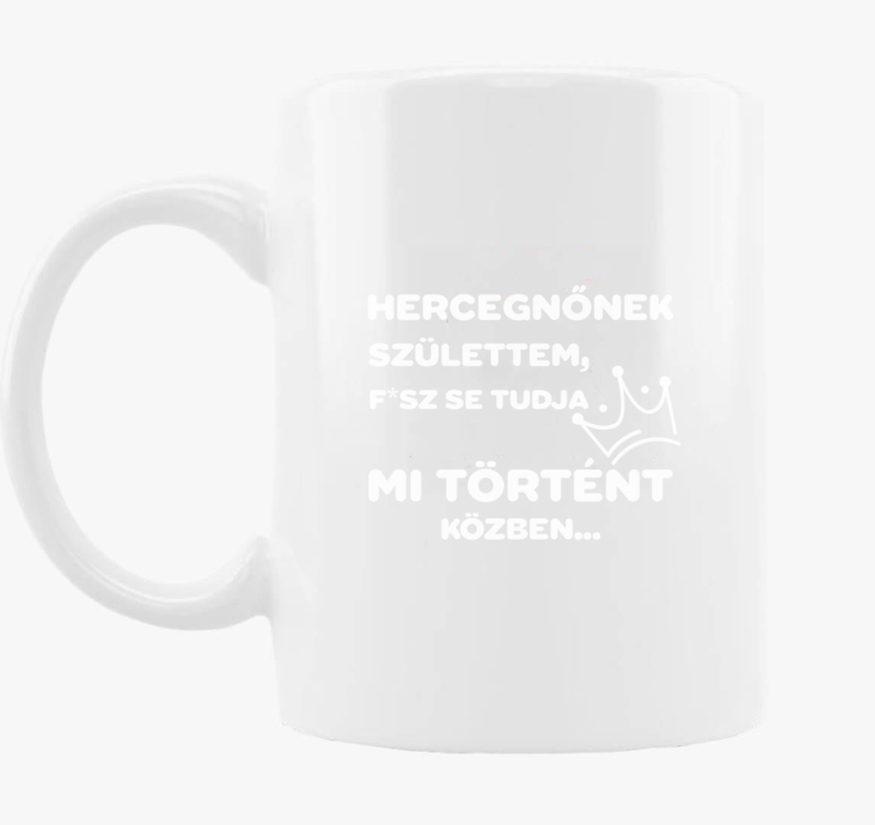 Hercegnőnek születtem nem tudom mi történt közben bögre