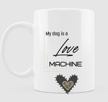 My dog is love machine2 bögre
