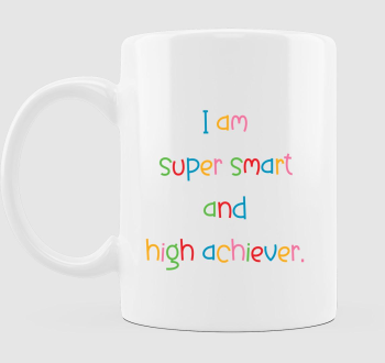 I am super smart and high achiever bögre 