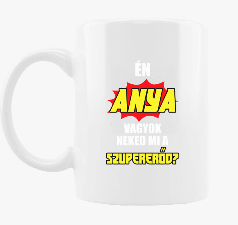 Én anya vagyok neked mi a szupererőd? bögre