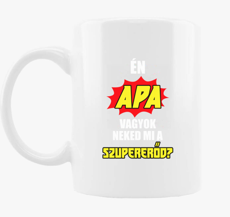 Én apa vagyok neked mi a szupererőd? bögre