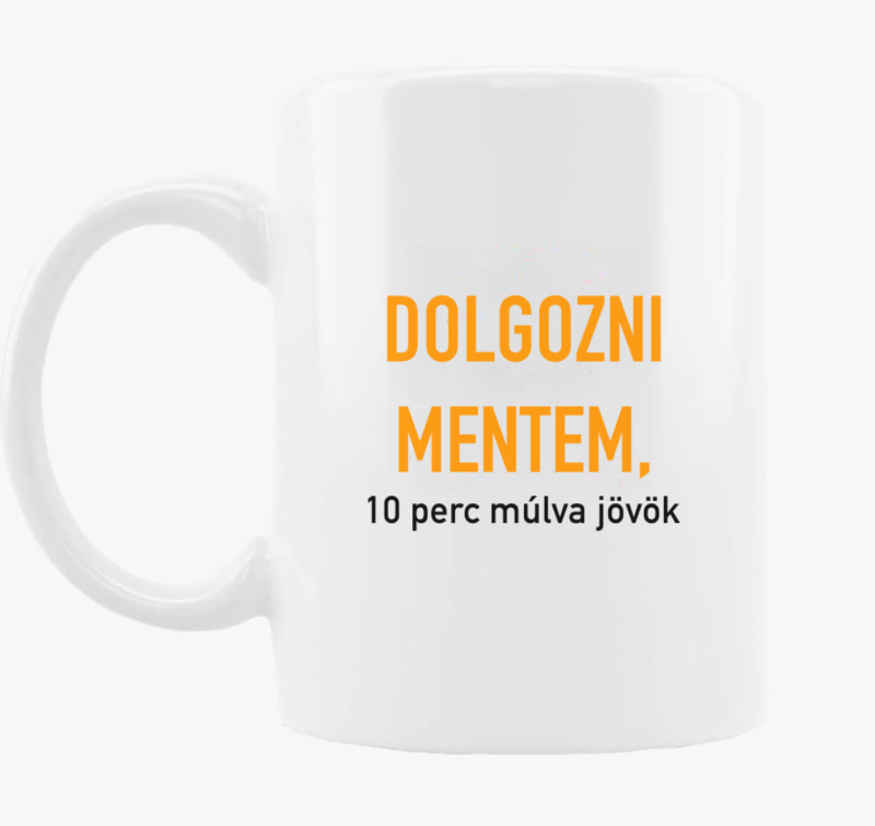 Dolgozni mentem, 10 perc múlva jövök bögre