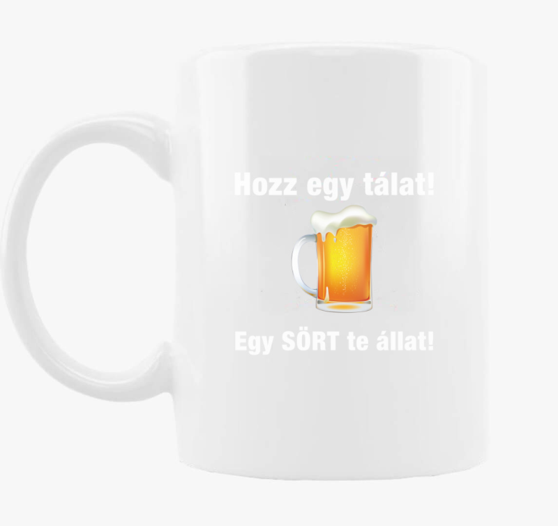 Hozz egy tálat egy sört te állat bögre