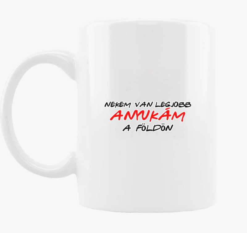 Nekem van a legjobb anyukám a földön bögre