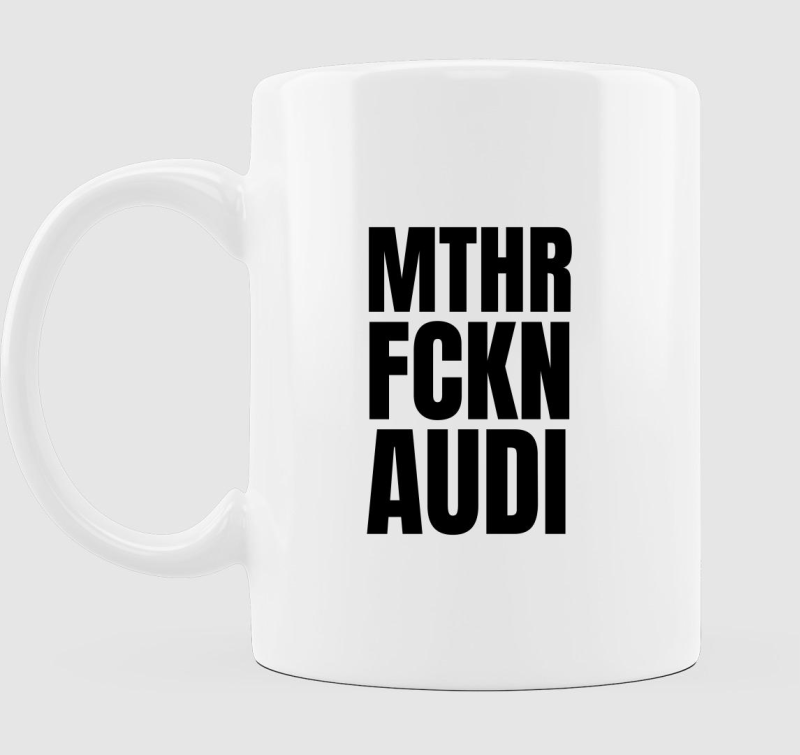 Mthr fckn Audi bögre