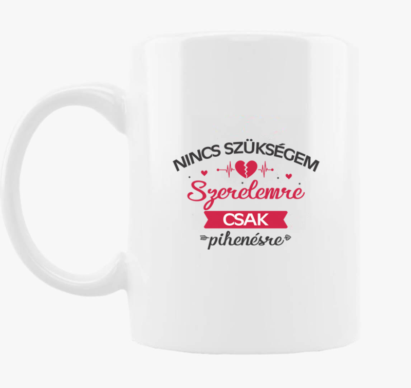 Nincs szükségem szerelemre, csak pihenésre bögre