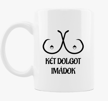 Két dolgot imádok bö