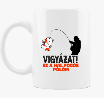 Vigyázat! Ez a hal fogós bögrem