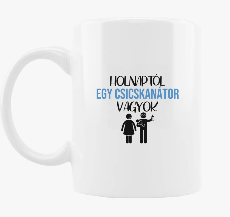 Holnaptól egy csicskanátor vagyok bögre