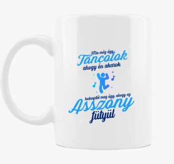 Ma még úgy táncolok ahogy én akarok bögre