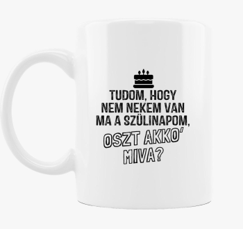 Nem nekem van ma szülinapom bögre