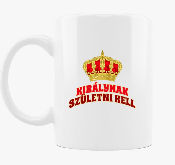Királynak születni kell bögre
