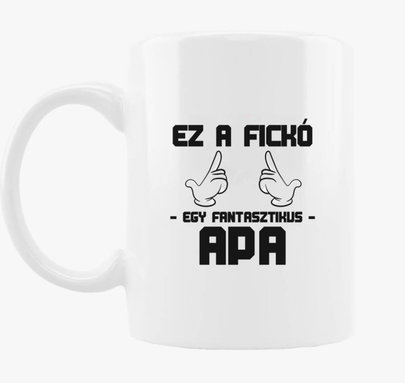 Ez a fickó egy fantasztikus Apa bögre