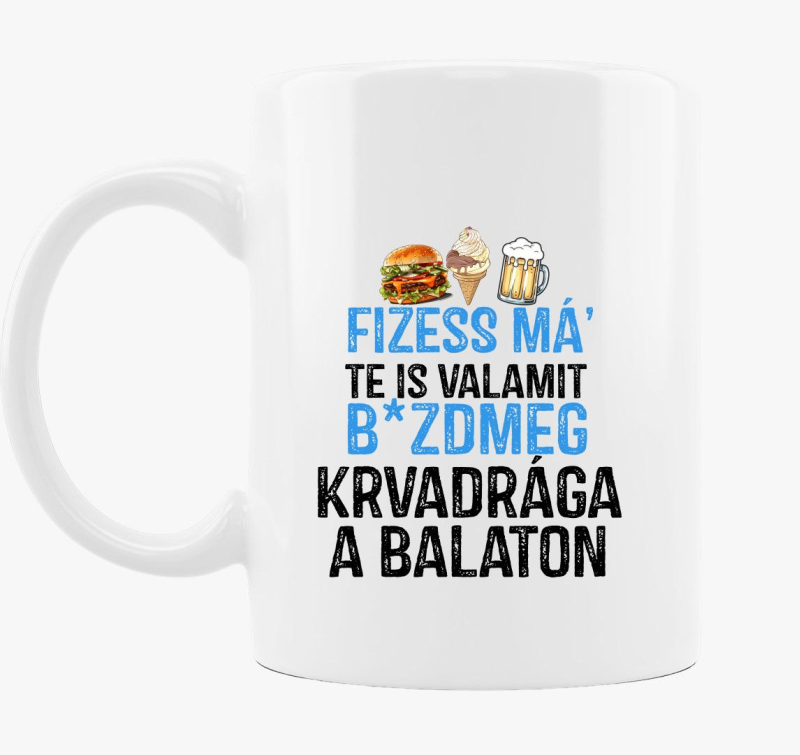 Fizessé Má....Balaton bögre