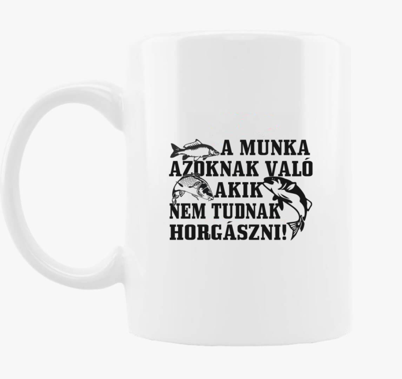 Munka azoknak való akik nem tudnak horgászni bögre
