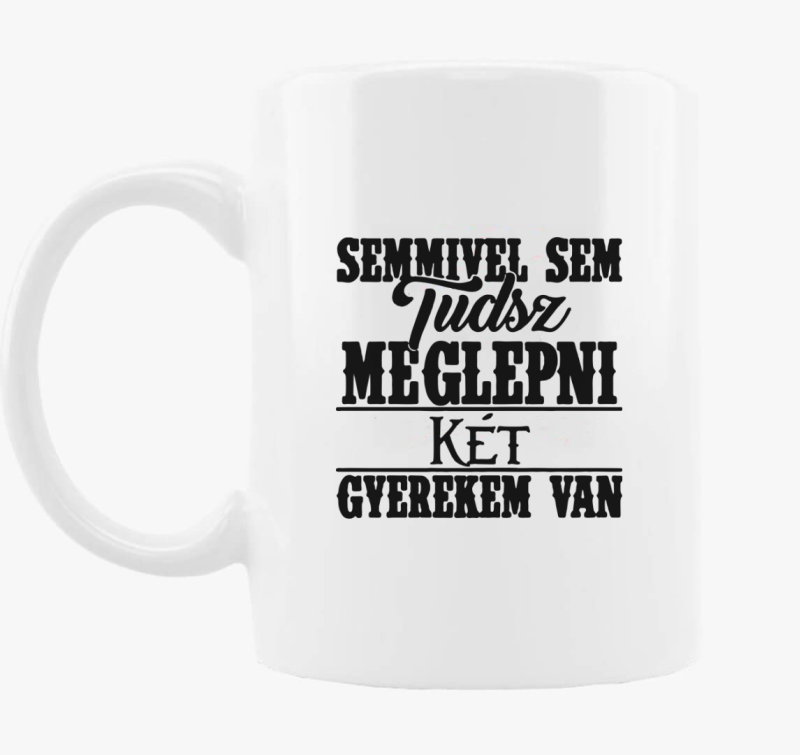 Semmivel sem tudsz meglepni két gyermekem van bögre