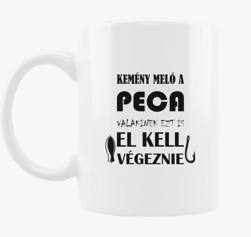 Kemény meló a peca valakinek ezt is el kell végeznie bögre