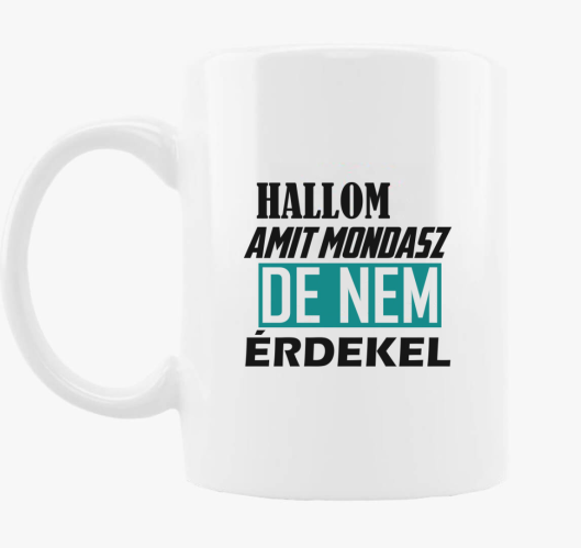 Hallom amit mondasz bögre