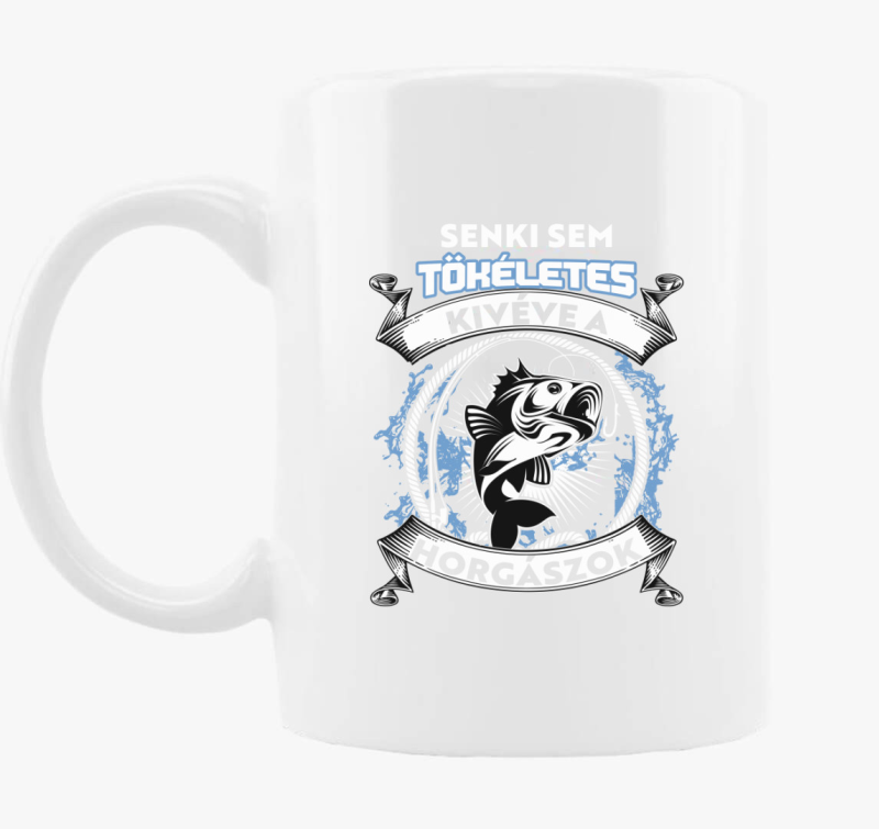 Senki sem tökéletes kivéve a horgászok bögre