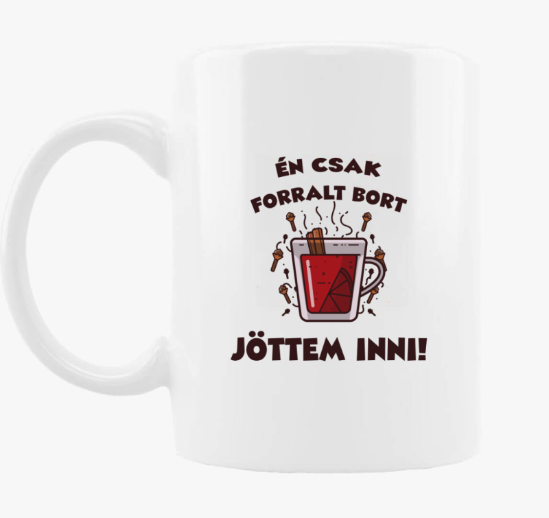 Én csak forralt bort jöttem inni bögre
