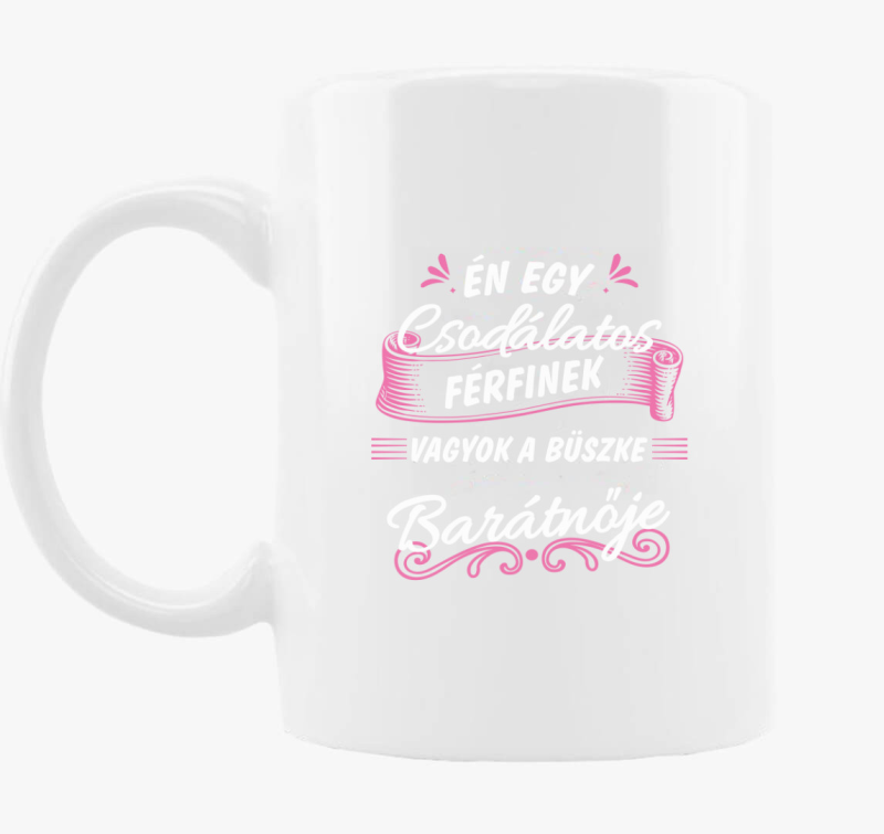 Én egy csodálatos férfinek vagyok a büszke barátnője bögre