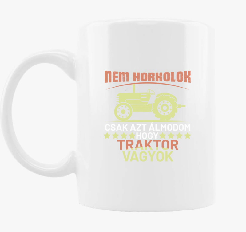 Nem horkolok csak azt álmodom traktor vagyok bögre