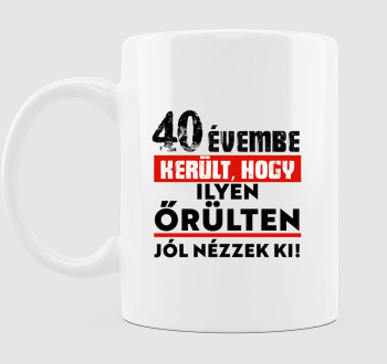 Beírható évszámmal évembe került, hogy ilyen őrülten jól nézzek ki bögre