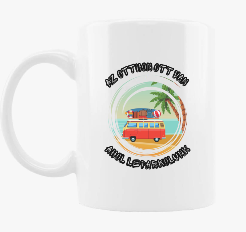 Az otthon ott van, ahol leparkolunk bögre