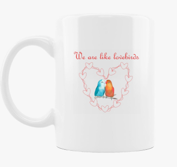We are like lovebird...