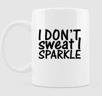 I don't sweat I sparkle bögre