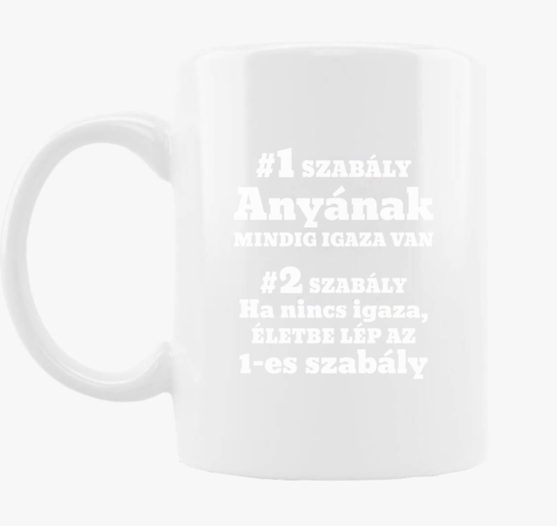 Anyának mindig igaza van szabály anyáknak bögre
