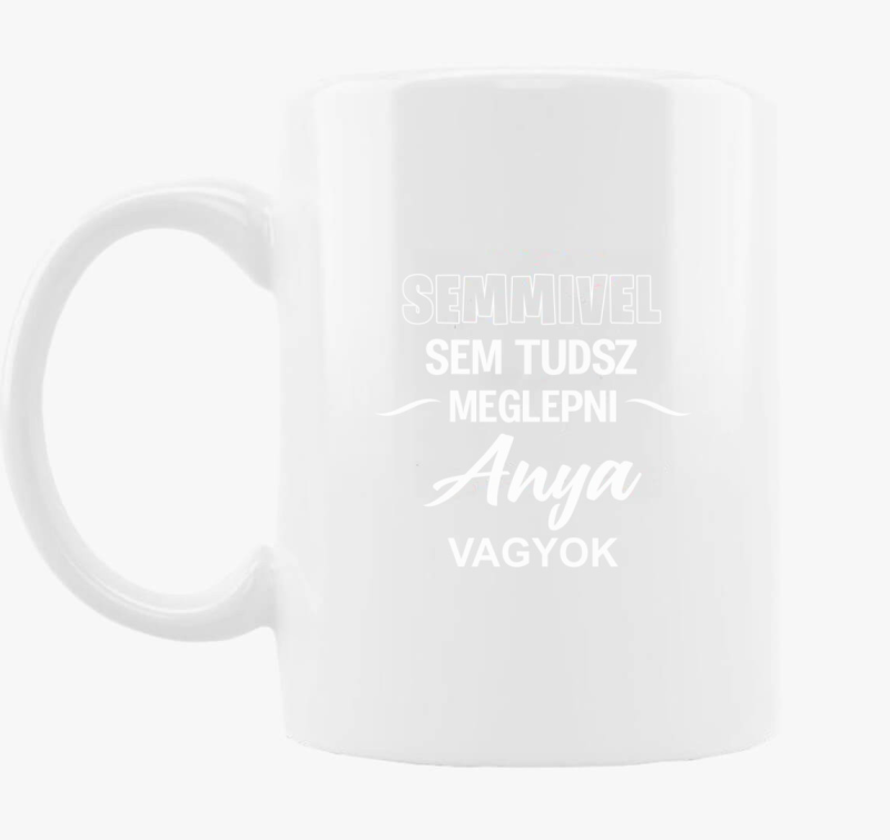 Semmivel sem tudsz meglepni anya vagyok anyáknak bögre