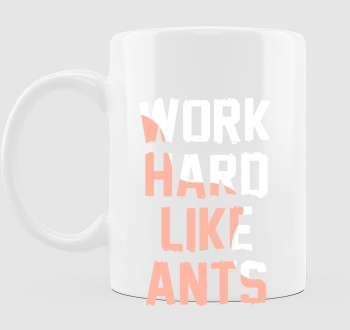 Work hard like ants bögre