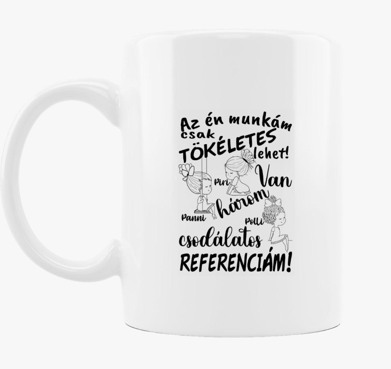 Az én munkám csak tökéletes lehet, csodálatos referenciám lány lány lány bögre