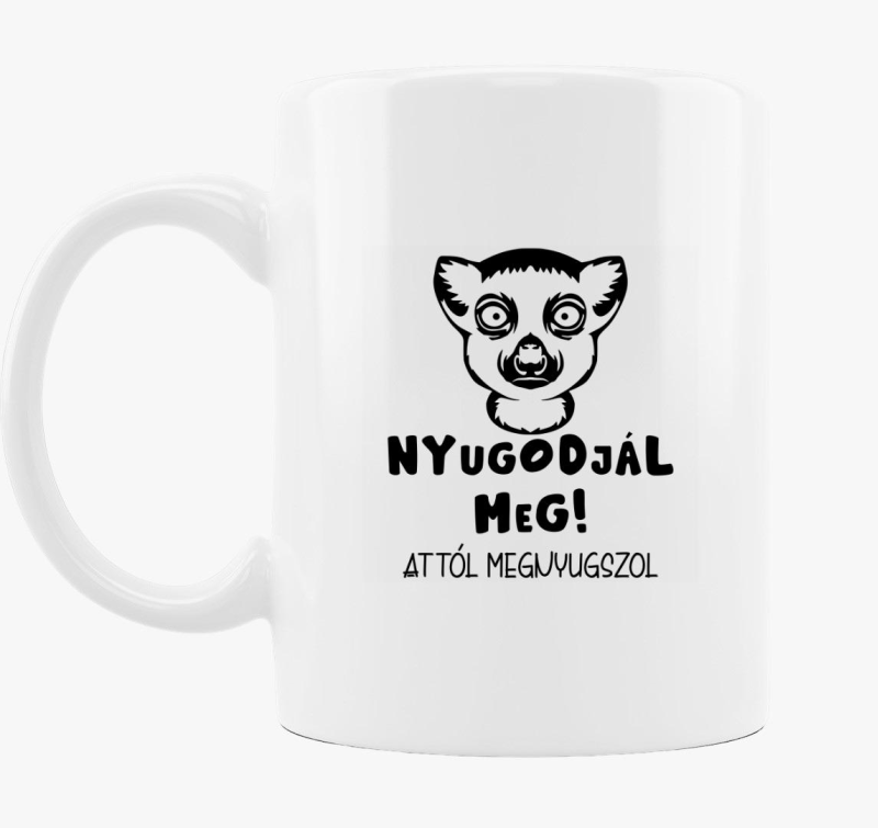 Nyugodjál meg attól megnyugszol vicces bögre