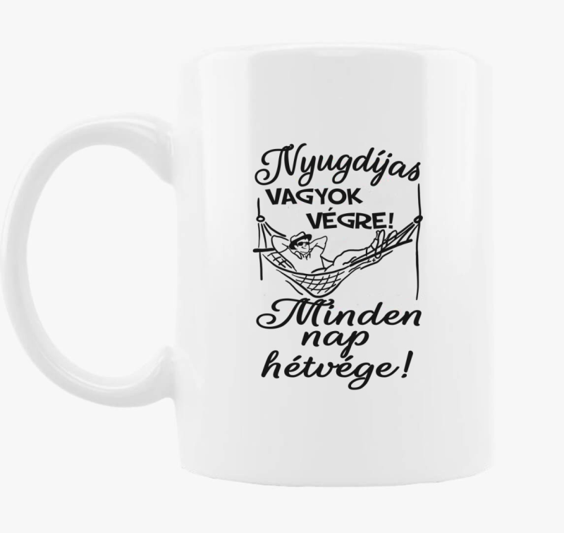 Nyugdíjas vagyok végre! Minden nap hétvége! férfi bögre