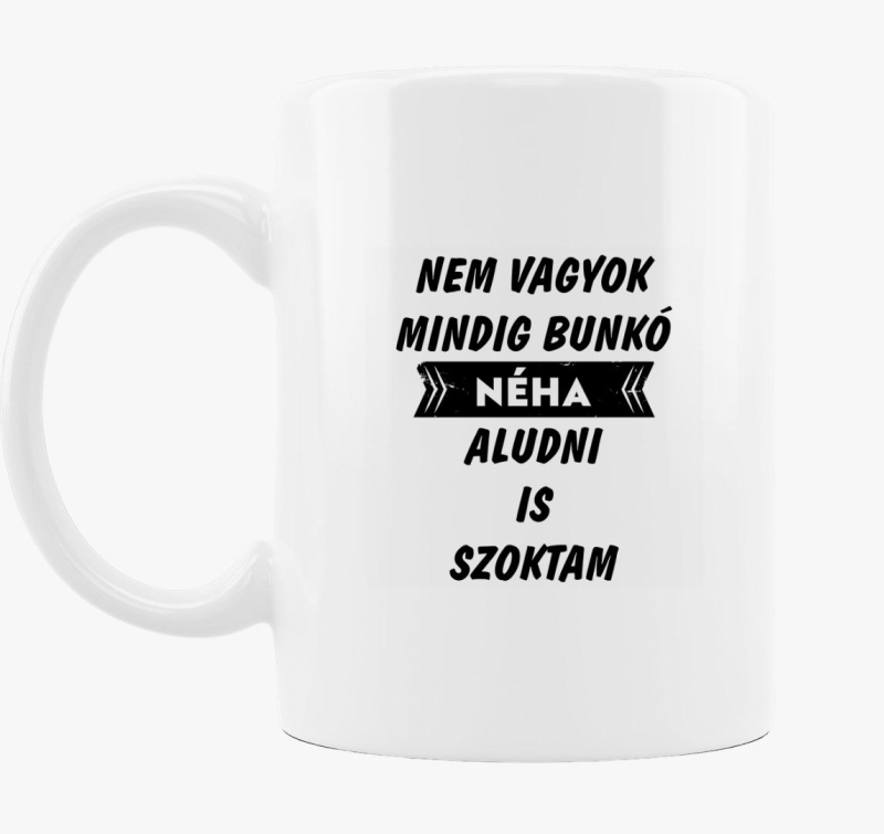 Nem vagyok mindig bunkó bögre