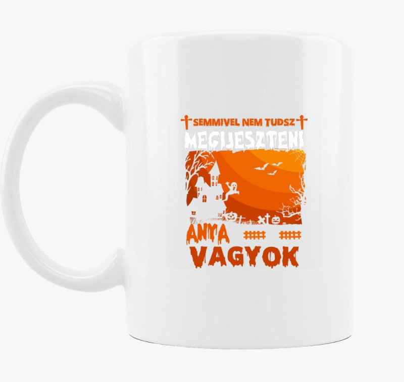 Semmivel sem tudsz meglepni anya vagyok halloween bögre