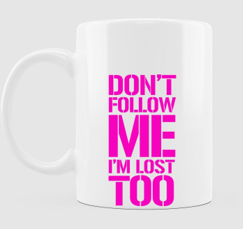 dont follow me pink bögre